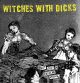 WITCHES WITH DICKS- 