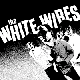 WHITE WIRES, THE- 