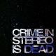 CRIME IN STEREO- 