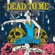 DEAD TO ME- 