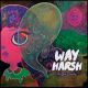WAY HARSH- 