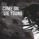 COME ON DIE YOUNG- s/t 7