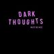 DARK THOUGHTS- 